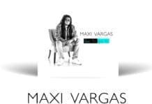 EL ARTISTA CHILENO MAXI VARGAS PRESENTA NUEVO SENCILLO “QUE TÚ, QUE YO” maxi vargas