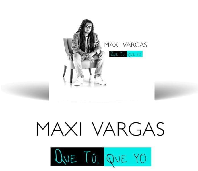 EL ARTISTA CHILENO MAXI VARGAS PRESENTA NUEVO SENCILLO “QUE TÚ, QUE YO” maxi vargas