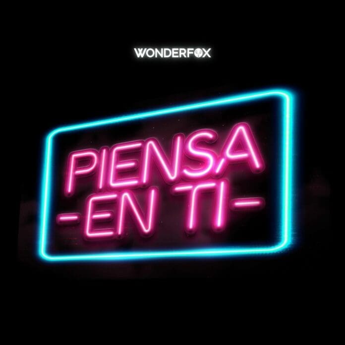 WONDERFOX ESTRENA EL NUEVO SENCILLO “PIENSA EN TI” WONDERFOX ESTRENA EL NUEVO SENCILLO “PIENSA EN TI”
