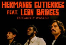 HERMANOS GUTIÉRREZ ESTRENAN “ELEGANTLY WASTED (FEAT. LEON BRIDGES)”