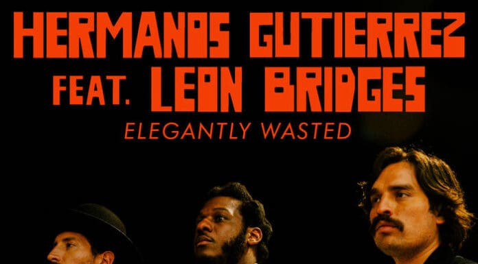 HERMANOS GUTIÉRREZ ESTRENAN “ELEGANTLY WASTED (FEAT. LEON BRIDGES)”