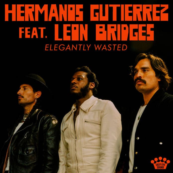 HERMANOS GUTIÉRREZ ESTRENAN “ELEGANTLY WASTED (FEAT. LEON BRIDGES)”