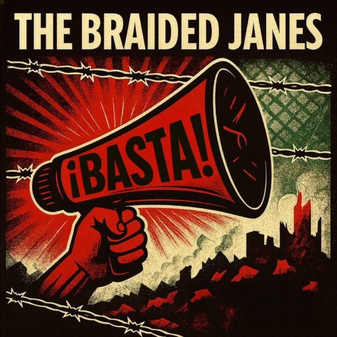 EL TRÍO LATINO ALTERNATIVO THE BRAIDED JANES LANZA UNA PODEROSA CANCIÓN POLÍTICA ¡BASTA!