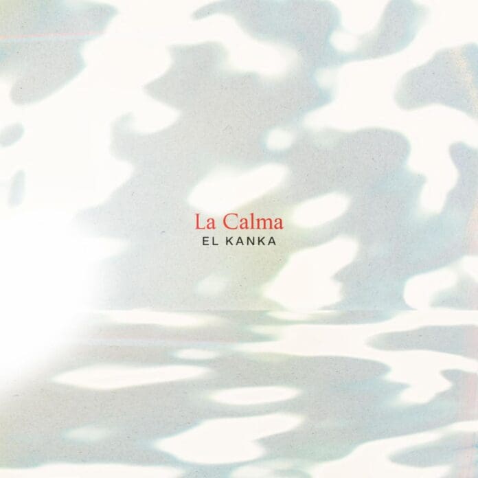 EL KANKA ESTRENA “LA CALMA” PRIMER ADELANTO DE SU PRÓXIMO ÁLBUM