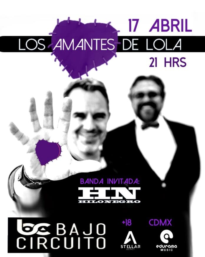 LOS AMANTES DE LOLA SE PRESENTARA EN BAJO CIRCUITO ESTE 17 DE ABRIL CON UN INVITADO MUY ESPECIAL: HILO NEGRO