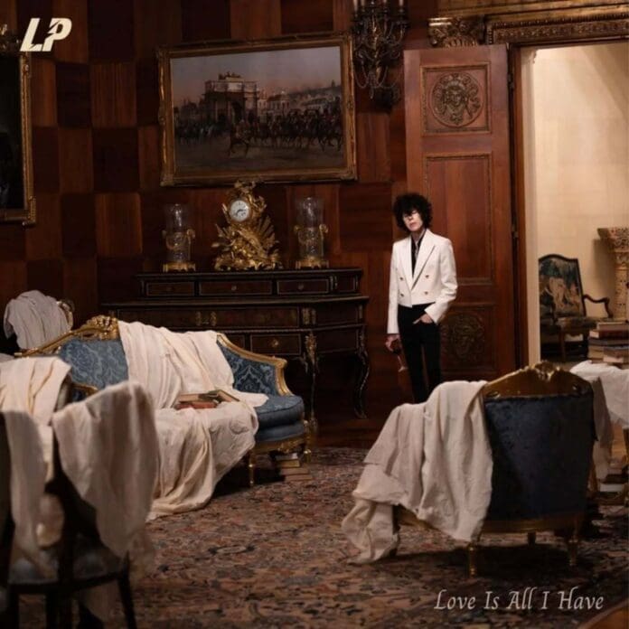 LP PRESENTA SU NUEVO SENCILLO “LOVE IS ALL I HAVE”